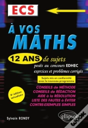 Capa do artigo A Vos Maths ! 12 Ans De Sujets Corriges Poses Au Concours Edhec De 2008 A 2019 - Ecs - 8e Edition