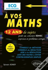 À Vos Maths ! : 12 Ans De Sujets Corrigés Posés Au Concours Edhec De 2014 À 2025 : Ecg Maths Appliquées