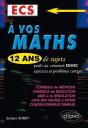 A Vos Maths Ecs 12 Ans De Sujets Corriges Poses Au Concours Edhec De 1999 A 2011 Ecs - Preview