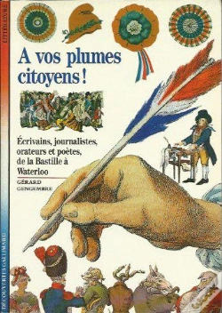 Capa do artigo À Vos Plumes, Citoyens ! : Écrivains, Journalistes, Orateurs Et Poètes, De La Bastille À Waterloo