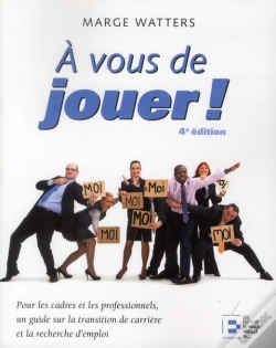 Capa do artigo A Vous De Jouer!, 4e Edition - Pour Les Cadres Et Les Professionnels, Un Guide De Recherche D'Emploi