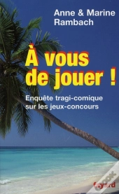 À Vous De Jouer ! Enquête Tragi-Comique Sur Les Jeux-Concours