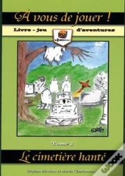 A Vous De Jouer ! T.3 ; Le Cimetière Hanté