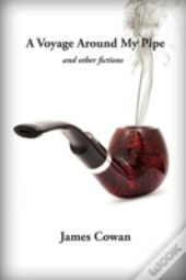A Voyage Around My Pipe And Other Fictions