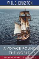 A Voyage Round The World (Esprios Classics)