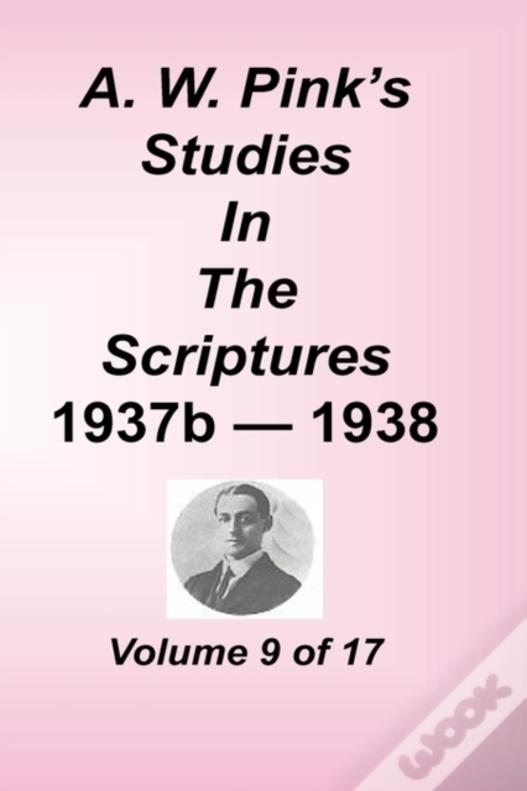 A. W. Pink'S Studies In The Scriptures, Volume 09