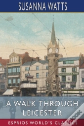 A Walk Through Leicester (Esprios Classics)