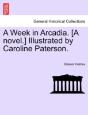 A Week In Arcadia. (A Novel.) Illustrate - Preview