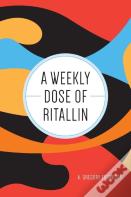 A Weekly Dose Of Ritallin