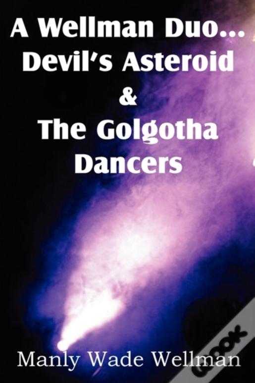A Wellman Duo...Devil'S Asteroid & The Golgotha Dancers