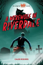 A Werewolf In Riverdale (Archie Horror, Book 1)