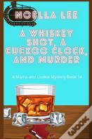 A Whiskey Shot, A Cuckoo Clock, And Murder