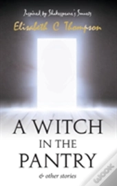 A Witch In The Pantry And Other Stories