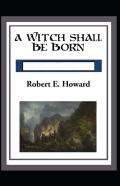 A Witch Shall Be Born Annotated
