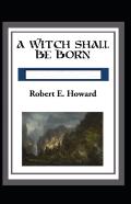 A Witch Shall Be Born Annotated