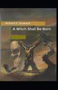 A Witch Shall Be Born Annotated