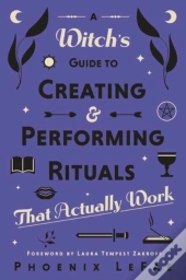 A Witch'S Guide To Creating & Performing Rituals