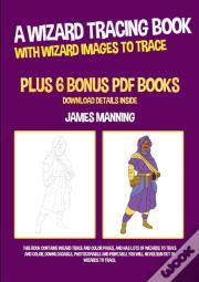 A Wizard Tracing Book (With Wizard Images To Trace)