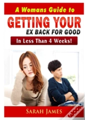 A Womans Guide To Getting Your Ex Back For Good