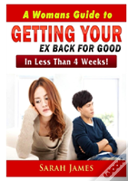 A Womans Guide To Getting Your Ex Back For Good