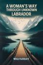 A Woman'S Way Through Unknown Labrador (Edition2024) - Preview