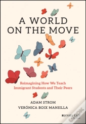 A World On The Move: Reimagining How We Teach Immi Grant Students And Their Peers