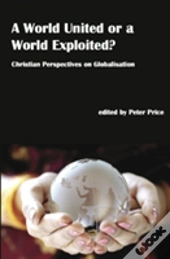 A World United Or A World Exploited?
