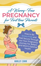 A Worry-Free Pregnancy For First Time Pa