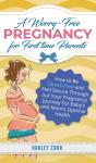 A Worry-Free Pregnancy For First Time Parents - Preview