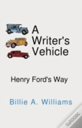 A Writer'S Vehicle: Henry Ford'S Way