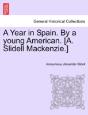 A Year In Spain. By A Young American. (A. Slidell Mackenzie.) - Preview