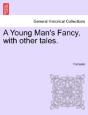 A Young Man'S Fancy, With Other Tales. - Preview