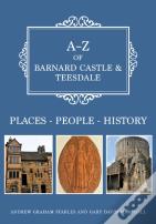 A-Z Of Barnard Castle & Teesdale