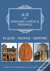 A-Z Of Barnard Castle & Teesdale