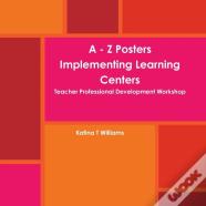 A - Z Posters Implementing Learning Centers Teacher Professional Development Workshop