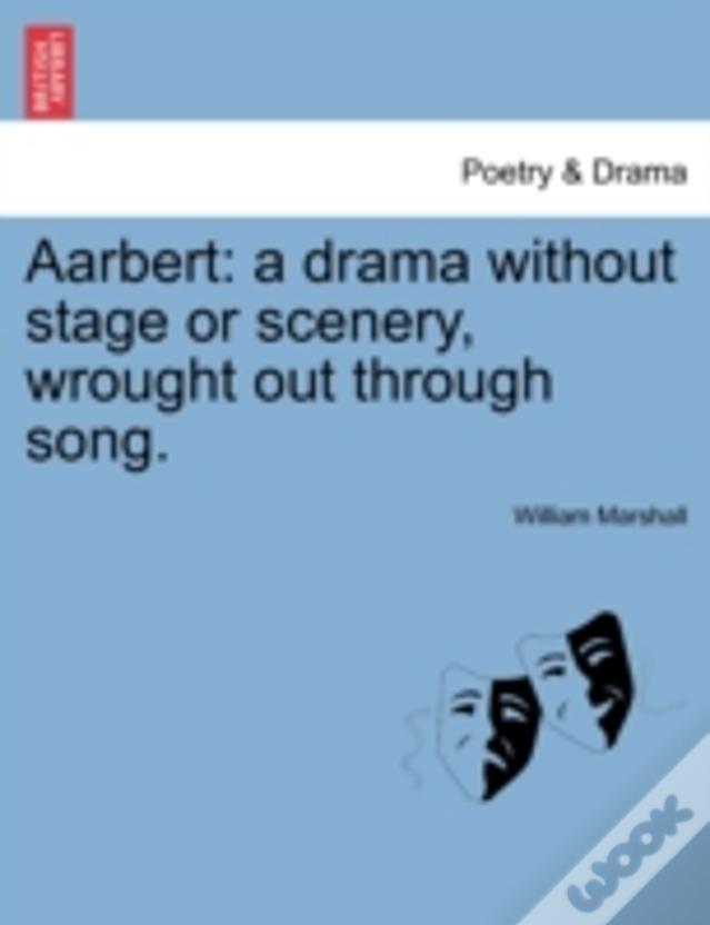 Aarbert: A Drama Without Stage Or Scenery, Wrought Out Through Song.