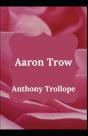 Aaron Trow Anthony Trollope (Fiction, Novel, Classic) (Annotated) - Preview