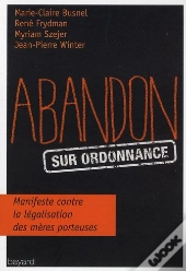 Abandon Sur Ordonnance ; Manifeste Contre La Légalisation Des Mères Porteuses
