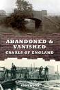 Abandoned & Vanished Canals Of England - Preview