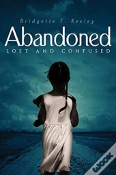 Abandoned, Lost And Confused