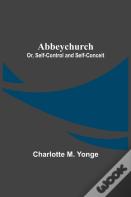 Abbeychurch; Or, Self-Control And Self-Conceit