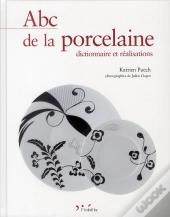 Abc De La Porcelaine : Dictionnaire Et Realisations