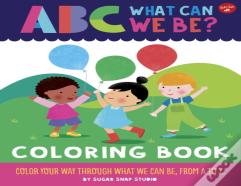 Abc For Me: Abc What Can We Be? Coloring Book