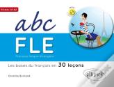 Abc Français Langue Étrangère ; Les Bases Du Français En 30 Leçons ; A1>A2