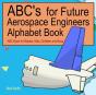 Abc'S For Future Aerospace Engineers Alphabet Book - Preview
