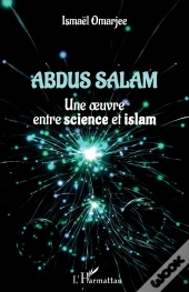Abdus Salam : Une Oeuvre Entre Science Et Islam