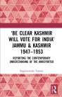 Â€˜Be Clear Kashmir Will Vote For Indiaâ€™ Jammu & Kashmir 1947-1953 - Preview