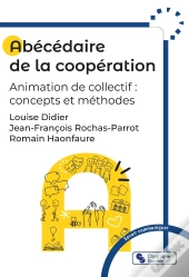 Abécédaire De La Coopération : Animation De Collectif : Concepts Et Méthodes