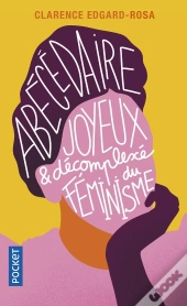 Abécédaire Joyeux Et Décomplexé Du Féminisme