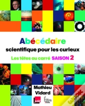 Abécédaire Scientifique Pour Les Curieux ; Les Têtes Au Carré Saison 2